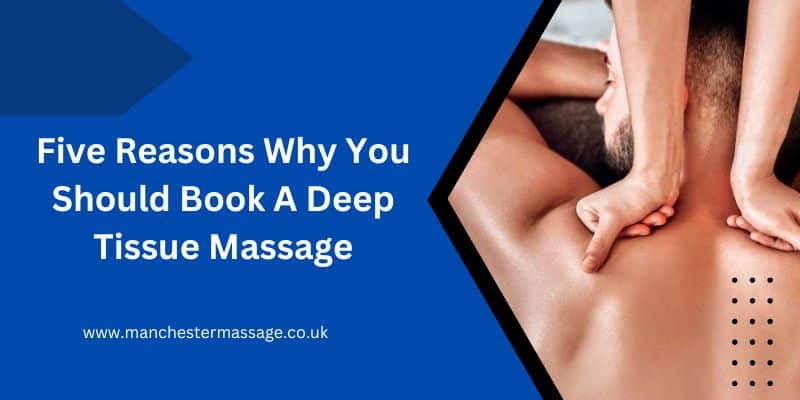 Five Reasons Why You Should Book A Deep Tissue Massage