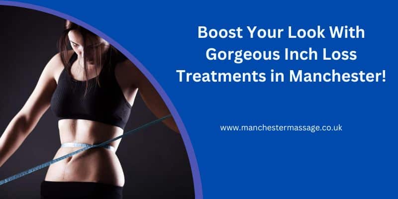 Boost Your Look With Gorgeous Inch Loss Treatments in Manchester!