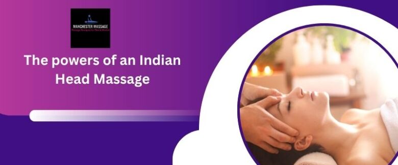 The powers of an Indian Head Massage