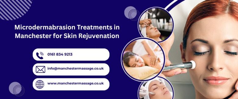 Microdermabrasion Treatments in Manchester for Skin Rejuvenation