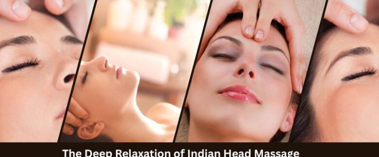 The Deep Relaxation of Indian Head Massage