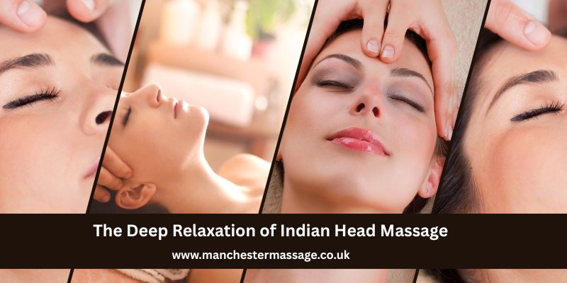 The Deep Relaxation of Indian Head Massage