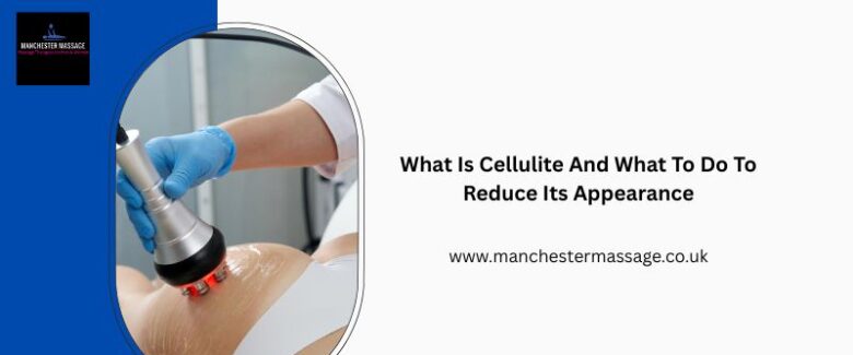 What Is Cellulite And What To Do To Reduce Its Appearance