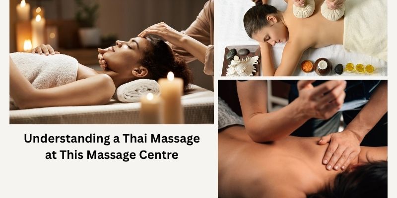 Understanding a Thai Massage at This Massage Centre