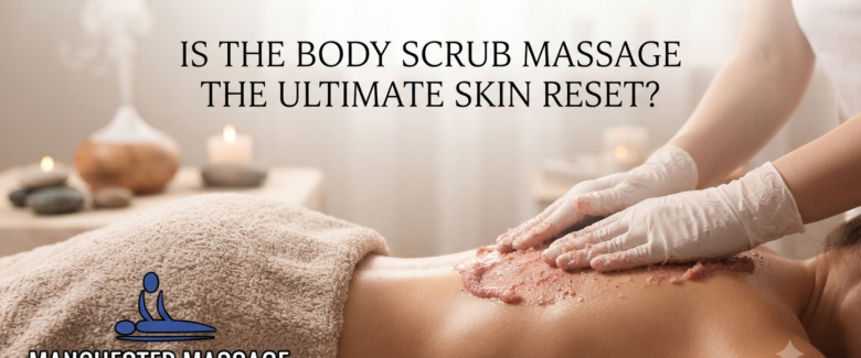 Is The Body Scrub Massage The Ultimate Skin Reset?